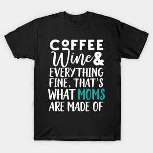 Coffee Wine And Everything Fine, Funny Mom T-Shirt